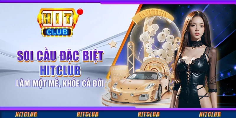 Soi Cầu Đặc Biệt Hitclub - Làm Một Mẻ, Khỏe Cả Đời