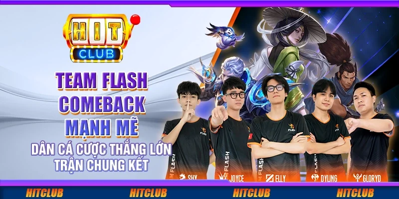 Team Flash comeback mạnh mẽ, dân cá cược thắng lớn trận chung kết