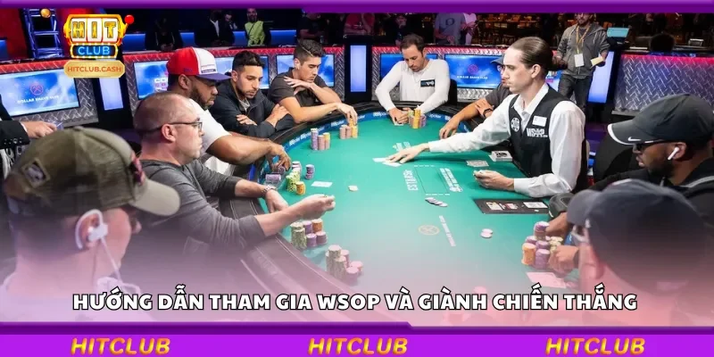 Hướng dẫn tham gia WSOP và giành chiến thắng